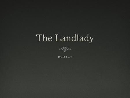 The Landlady Roald Dahl.