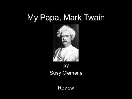 My Papa, Mark Twain by Susy Clemens Review.