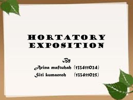 HORTATORY EXPOSITION By Arina maftuhah(133411024) Siti kumaeroh(133411025)
