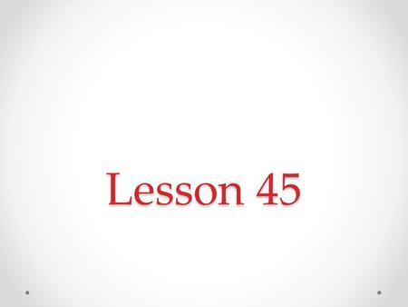 Lesson 45.