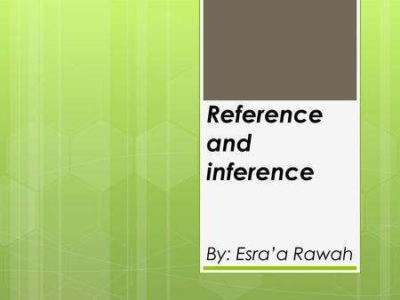 Reference and inference By: Esra’a Rawah