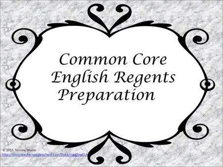 Common Core English Regents Preparation © 2015 Tammy Manor
