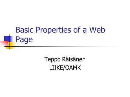 Basic Properties of a Web Page Teppo Räisänen LIIKE/OAMK.