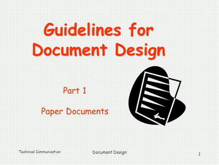 Technical Communication Document Design 1 Guidelines for Document Design Part 1 Paper Documents.