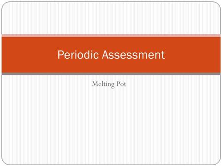 Periodic Assessment Melting Pot.