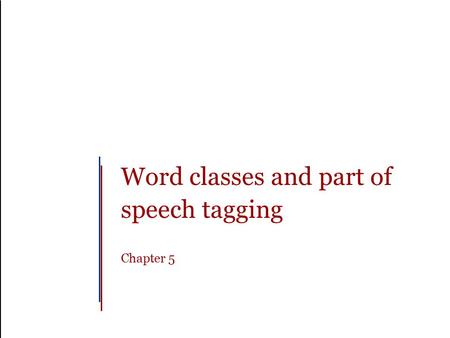 Word classes and part of speech tagging Chapter 5.
