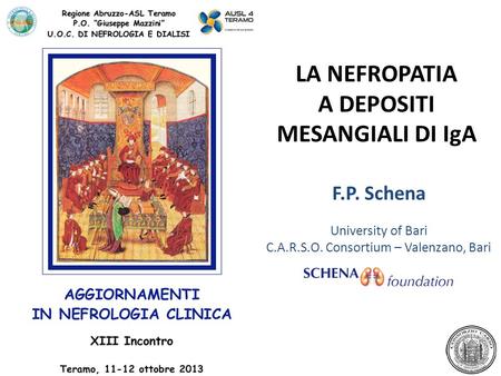 LA NEFROPATIA A DEPOSITI MESANGIALI DI IgA University of Bari C.A.R.S.O. Consortium – Valenzano, Bari F.P. Schena.
