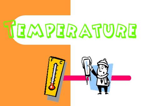 Temperature We often associate temperature with how __________ something feels We often associate temperature with how __________ something feels Hot.