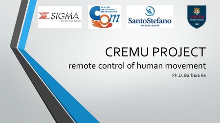 CREMU PROJECT remote control of human movement Ph.D. Barbara Re.