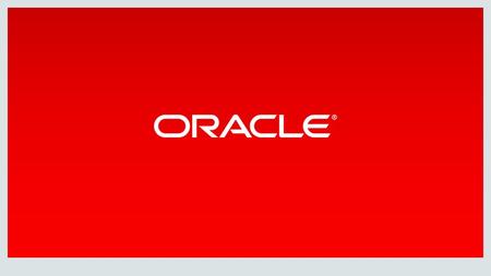 Copyright © 2014 Oracle and/or its affiliates. All rights reserved. WE ARE ALL PART OF THE REVOLUTION.