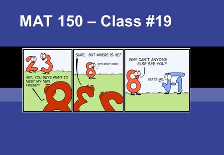 MAT 150 – Class #19. Objectives  Solve an exponential equation by writing it in logarithmic form  Convert logarithms using the change of base formula.