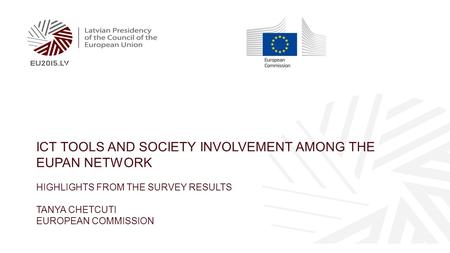 ICT TOOLS AND SOCIETY INVOLVEMENT AMONG THE EUPAN NETWORK HIGHLIGHTS FROM THE SURVEY RESULTS TANYA CHETCUTI EUROPEAN COMMISSION.