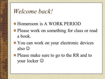 Welcome back! Homeroom is A WORK PERIOD