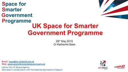 Smarter Space for Government Programme Led by the UK Space Agency Delivered in collaboration with the Satellite Applications Catapult