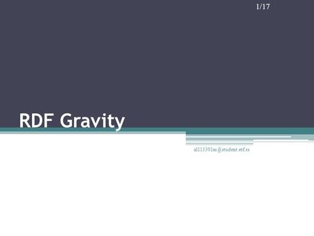 1/17 RDF Gravity 2/17 Content 1. Introduction  Problem statement and Existing Solutions 3. RDF Gravity 4. Conclusion 5. References.