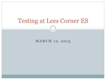 MARCH 12, 2015 Testing at Lees Corner ES. Still Online? Online Testing  Grade Level Common Assessments Mostly in grades 3-6  eCart Windows Grades 3-6.