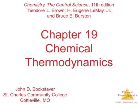 Chemical Thermodynamics © 2009, Prentice-Hall, Inc. Chapter 19 Chemical Thermodynamics Chemistry, The Central Science, 11th edition Theodore L. Brown;