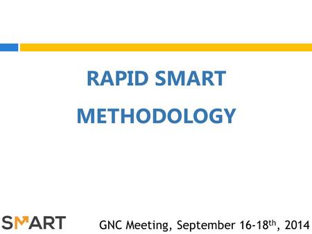 RAPID SMART METHODOLOGY GNC Meeting, September 16-18 th, 2014.
