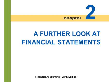 2-1 A FURTHER LOOK AT FINANCIAL STATEMENTS Financial Accounting, Sixth Edition 2.