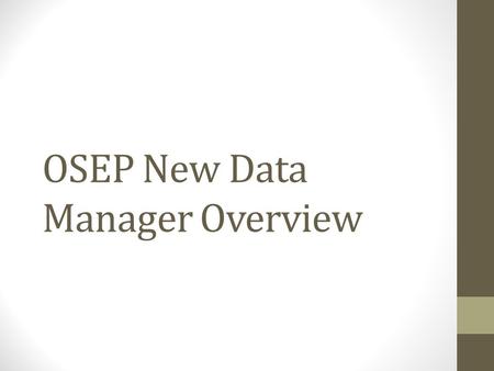 OSEP New Data Manager Overview. Objectives Briefly review the IDEA data collections Outline OSEP’s data quality review process and associated documents.