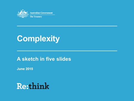 Complexity A sketch in five slides June 2015. How did it get so complex? 2 In the 1950s Australia had a tax system made up of around 1080 pages of tax.
