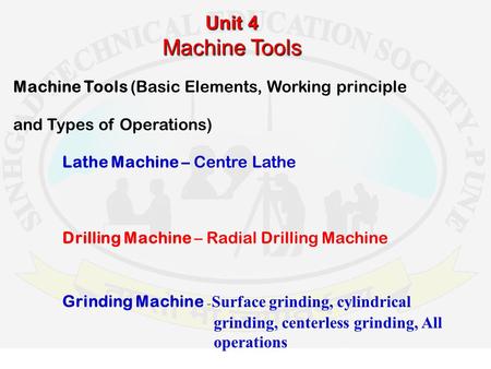 Unit 4 Machine Tools Machine Tools (Basic Elements, Working principle