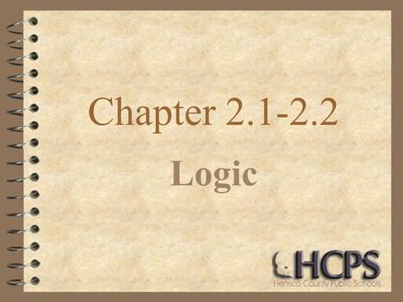Chapter 2.1-2.2 Logic. Conjecture 4 A conjecture is an educated guess. 4 Example: If you walk into a DRHS classroom where the teacher is speaking Spanish,