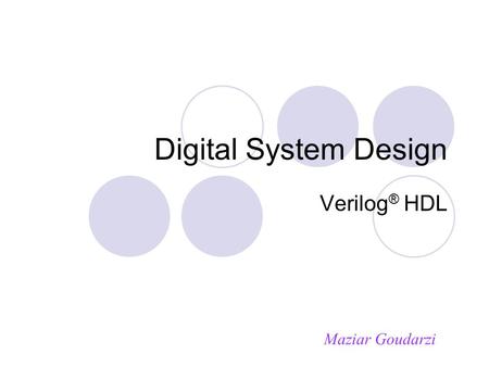 Digital System Design Verilog ® HDL Maziar Goudarzi.