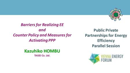 Public Private Partnerships for Energy Efficiency Parallel Session Barriers for Realizing EE and Counter Policy and Measures for Activating PPP Kazuhiko.