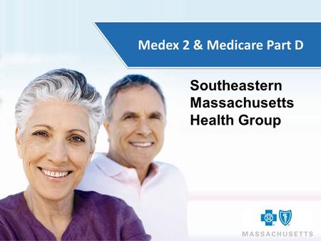 Medex 2 & Medicare Part D Southeastern Massachusetts Health Group.
