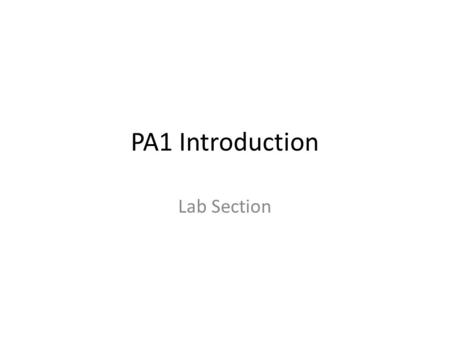 PA1 Introduction Lab Section. But first: Homework 1 C Problem A quick note on this is to use scanf to read input from the terminal You can use a format.
