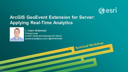 ArcGIS GeoEvent Extension for Server: Applying Real-Time Analytics