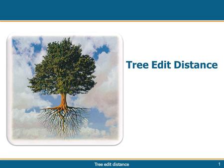 Tree edit distance1 Tree Edit Distance.  Minimum edits to transform one tree into another Tree edit distance2 TED.
