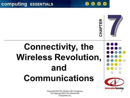 CHAPTER Copyright 2003 The McGraw-Hill Companies, Inc.Copyright 2003 The McGraw-Hill Companies, Inc. 1 Connectivity, the Wireless Revolution, and Communications.