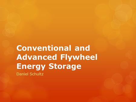 Conventional and Advanced Flywheel Energy Storage Daniel Schultz.