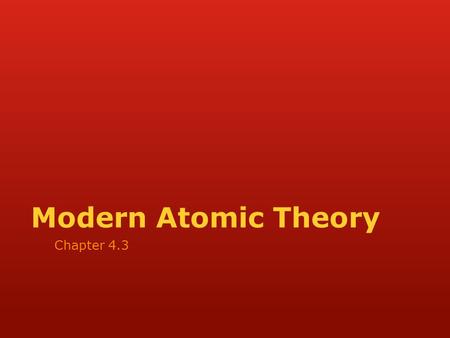 Modern Atomic Theory Chapter 4.3. 1913  Nucleus surrounded by a large volume of space  like Rutherford's model of 1911  Focused on the arrangement.