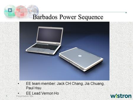 1Presentation Title Barbados Power Sequence EE team member: Jack CH Chang, Jia Chuang, Paul Hsu EE Lead:Vernon Ho.