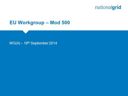 EU Workgroup – Mod 500 WG(4) – 16 th September 2014.