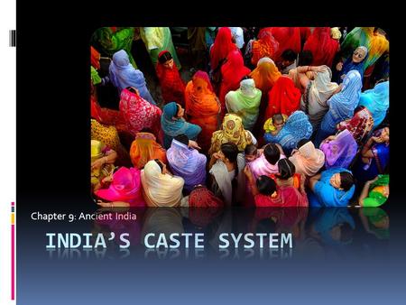 Chapter 9: Ancient India. The Aryan Migration: Setting the stage for Hinduism and caste.  Some time around 1900 B.C. the people of the Indus Valley began.