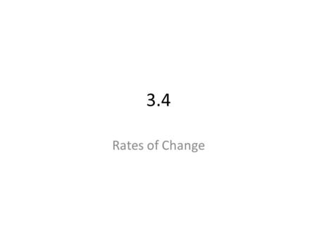 3.4 Rates of Change. Motion along a line What it means…PositiveNegativeZero x(t) v(t) a(t) Position function Gives location at time t Object is on the.
