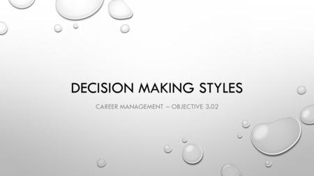 DECISION MAKING STYLES CAREER MANAGEMENT – OBJECTIVE 3.02.