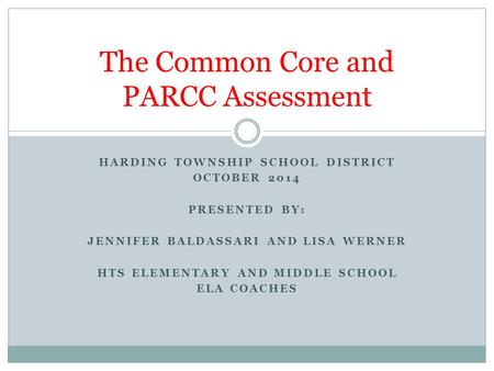 HARDING TOWNSHIP SCHOOL DISTRICT OCTOBER 2014 PRESENTED BY: JENNIFER BALDASSARI AND LISA WERNER HTS ELEMENTARY AND MIDDLE SCHOOL ELA COACHES The Common.