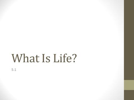 What Is Life? 5.1.