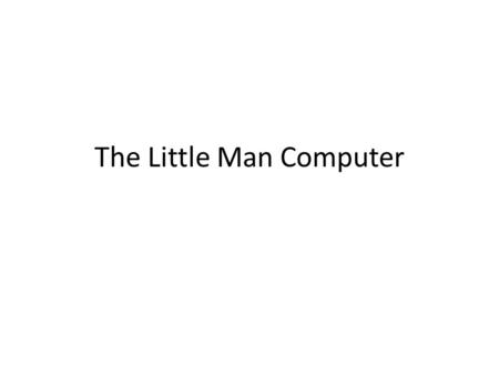 The Little Man Computer