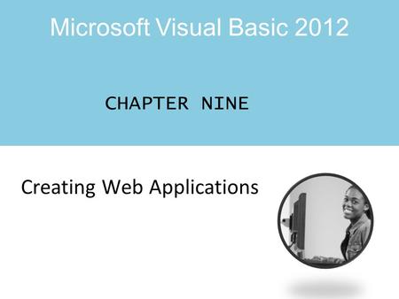 Microsoft Visual Basic 2012 CHAPTER NINE Creating Web Applications.