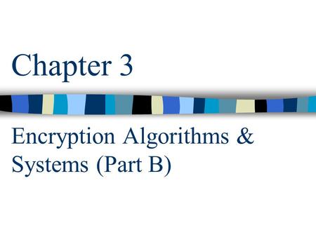 Chapter 3 Encryption Algorithms & Systems (Part B)
