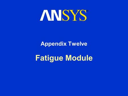 Appendix Twelve Fatigue Module.