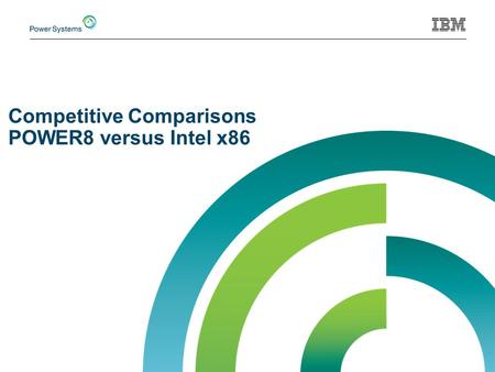 Competitive Comparisons POWER8 versus Intel x86