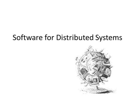 Software for Distributed Systems. Distributed Systems – Case Studies NOW: a Network of Workstations Condor: High Throughput Computing MOSIX: A Distributed.