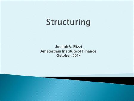 Joseph V. Rizzi Amsterdam Institute of Finance October, 2014.